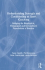 Image for Understanding strength and conditioning as sport coaching  : bridging the biophysical, pedagogical and sociocultural foundations of practice