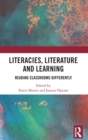 Image for Literacies, literature and learning  : reading classrooms differently