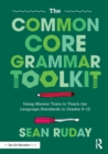 Image for The Common Core grammar toolkit  : using mentor texts to teach the language standards in grades 9-12
