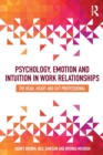 Image for Psychology, emotion and intuition in work relationships  : the head, heart and gut professional
