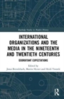 Image for International Organizations and the Media in the Nineteenth and Twentieth Centuries