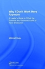 Image for Why I Don&#39;t Work Here Anymore : A Leader’s Guide to Offset the Financial and Emotional Costs of Toxic Employees