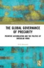 Image for The global governance of precarity  : primitive accumulation and the politics of irregular work