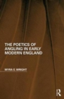 Image for The poetics of angling in early modern England