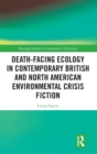 Image for The environmental crisis novel  : ecological death-facing in contemporary British and North American fiction