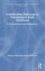 Image for Collaborative pathways to friendship in early childhood  : a cultural-historical perspective