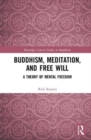 Image for Buddhism, meditation, and free will  : a theory of mental freedom