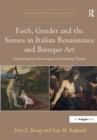 Image for Faith, gender and the senses in Italian Renaissance and Baroque art  : interpreting the Noli me tangere and Doubting Thomas