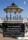 Image for Iron, ornament and architecture in Victorian Britain  : myth and modernity, excess and enchantment