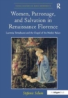 Image for Women, patronage, and salvation in renaissance Florence Lucrezia Tornabuoni and the Chapel of the Medici Palace
