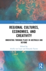 Image for Regional cultures, economies, and creativity  : innovating through place in Australia and beyond