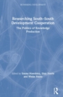 Image for Researching south-south development cooperation  : the politics of knowledge production