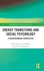 Image for Energy transitions and social psychology  : a sociotechnical perspective