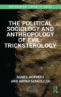 Image for The Political Sociology and Anthropology of Evil: Tricksterology