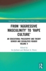 Image for From &#39;aggressive masculinity&#39; to &#39;rape culture&#39;  : an educational philosophy and theory gender and sexualities readerVolume V
