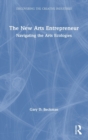 Image for The new arts entrepreneur  : navigating the arts ecologies