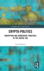 Image for Crypto-politics  : encryption and democratic practices in the digital era