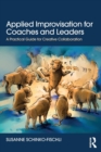 Image for Applied improvisation for coaches and leaders  : a practical guide for creative collaboration
