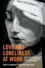 Image for Love and loneliness at work  : an inspirational guide for consultants, leaders and other professionals