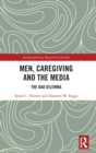 Image for Men, caregiving and the media  : the dad dilemma