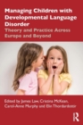 Image for Managing children with developmental language disorder  : theory and practice across Europe and beyond