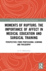 Image for Moments of Rupture: The Importance of Affect in Medical Education and Surgical  Training