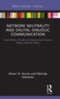 Image for Network neutrality and digital dialogic communication  : how public, private, and government forces shape Internet policy