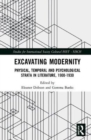 Image for Excavating modernity  : physical, temporal and psychological strata in literature, 1900-1930