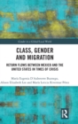 Image for Class, gender and migration  : return flows between Mexico and the United States in times of crisis