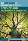 Image for The Big Book of Primary Club Resources: Science and Outdoor Learning