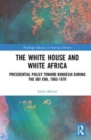 Image for The White House and white Africa  : presidential policy toward Rhodesia during the UDI era, 1965-1979
