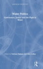 Image for Water politics  : governance, justice, and the right to water