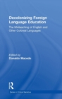 Image for Decolonizing foreign language education  : the misteaching of English and other colonial languages