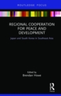 Image for Regional cooperation for peace and development  : Japan and South Korea in Southeast Asia