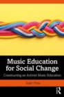 Image for Music education for social change  : constructing an activist music education