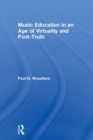 Image for Music Education in an Age of Virtuality and Post-Truth
