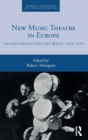 Image for New music theatre in Europe  : transformations between 1955-1975