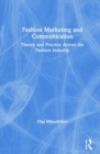 Image for Fashion marketing and communication  : theory and practice across the fashion industry