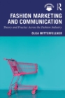 Fashion marketing and communication  : theory and practice across the fashion industry - Mitterfellner, Olga (London College of Fashion, UK)