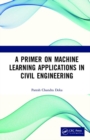 Image for A Primer on Machine Learning Applications in Civil Engineering