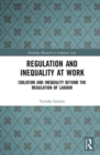 Image for Regulation and inequality at work  : isolation and inequality beyond the regulation of labour