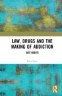 Image for Law, Drugs and the Making of Addiction