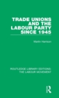 Image for Trade Unions and the Labour Party since 1945