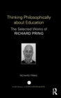 Image for Thinking philosophically about education  : the selected works of Richard Pring