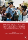 Image for Social Practice Art in Turbulent Times : The Revolution Will Be Live