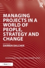 Image for Managing Projects in a World of People, Strategy and Change