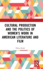 Image for Cultural Production and the Politics of Women’s Work in American Literature and Film