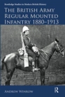 Image for The British Army Regular Mounted Infantry 1880–1913