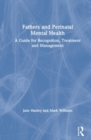 Image for Fathers and Perinatal Mental Health : A Guide for Recognition, Treatment and Management