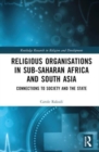 Image for Religious organisations in Sub-Saharan Africa and South Asia  : connections to society and the state